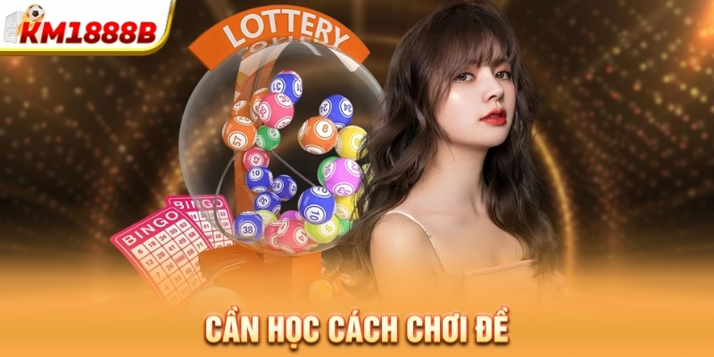 Cần học cách chơi đề