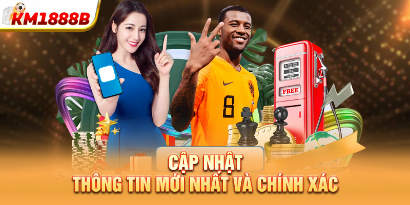 Cập nhật thông tin mới nhất và chính xác