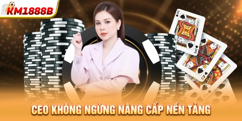 Ceo không ngừng nâng cấp nền tảng