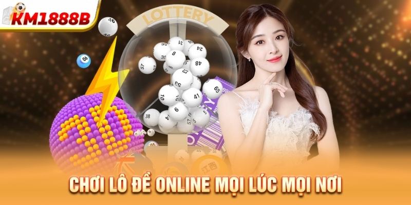 Chơi lô đề online mọi lúc mọi nơi