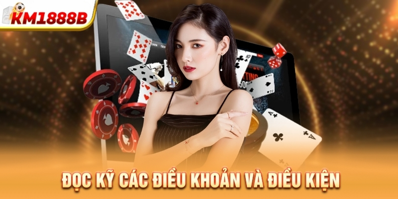 Đọc kỹ các điều khoản và điều kiện