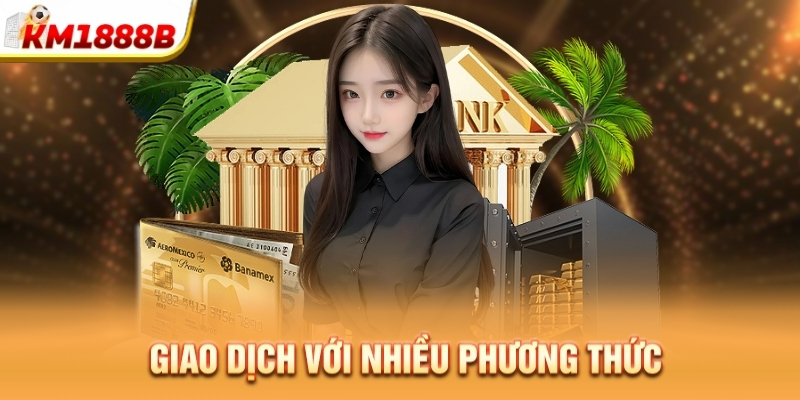 Giao dịch với nhiều phương thức