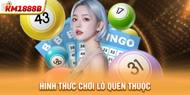 Hình thức chơi lô quen thuộc