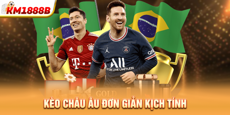 Kèo châu Âu đơn giản kịch tính 