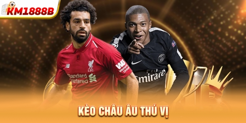 Kèo châu Âu thú vị