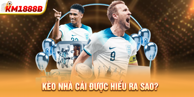 Kèo nhà cái được hiểu ra sao?  