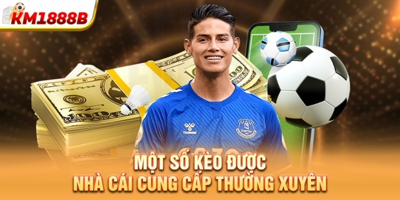 Một số kèo được nhà cái cung cấp thường xuyên