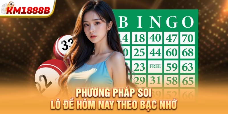 Phương pháp soi lô đề hôm nay theo bạc nhớ