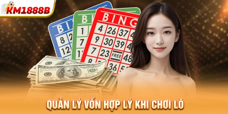 Quản lý vốn hợp lý khi chơi lô