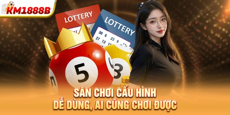 Sân chơi cấu hình dễ dùng, ai cũng chơi được