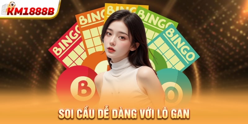 Soi cầu dễ dàng với lô gan