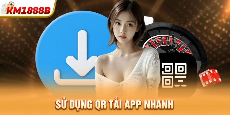 Sử dụng QR tải app nhanh