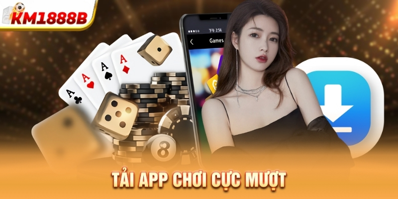 Tải app chơi cực mượt