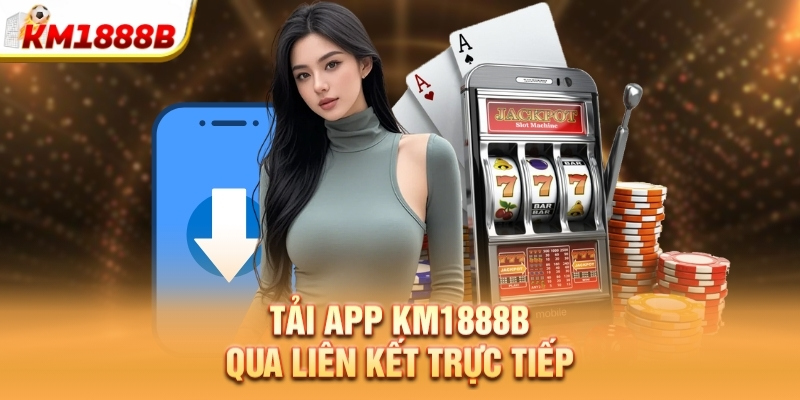 Tải app km1888b qua liên kết trực tiếp
