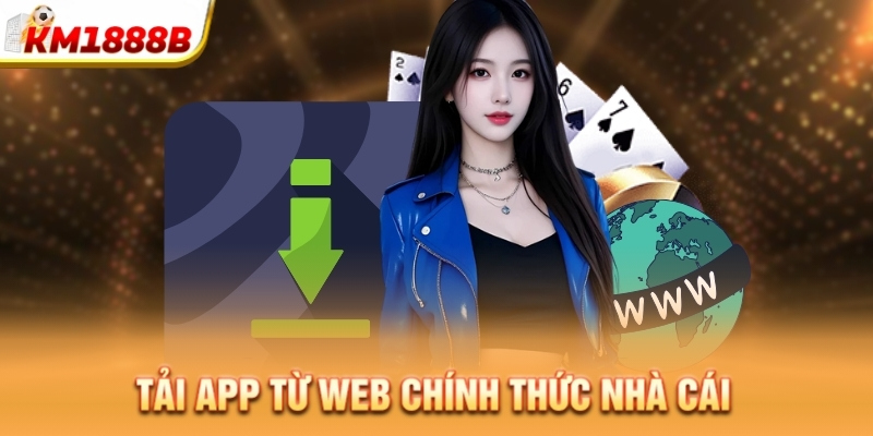 Tải app từ web chính thức nhà cái