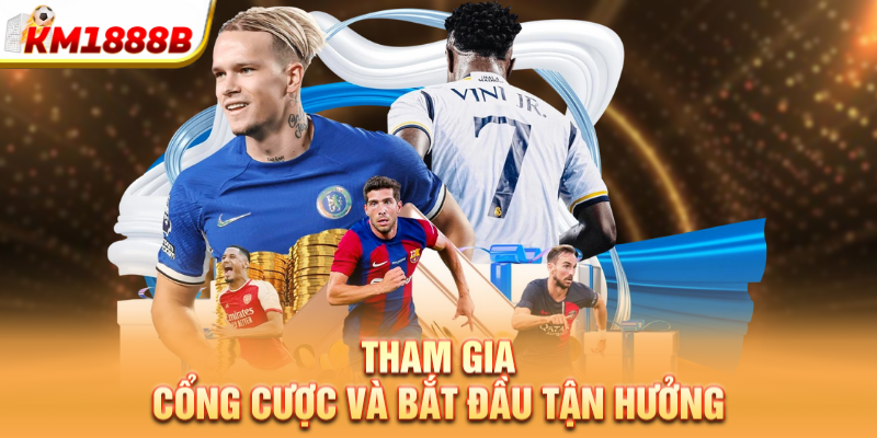 Tham gia cổng cược và bắt đầu tận hưởng