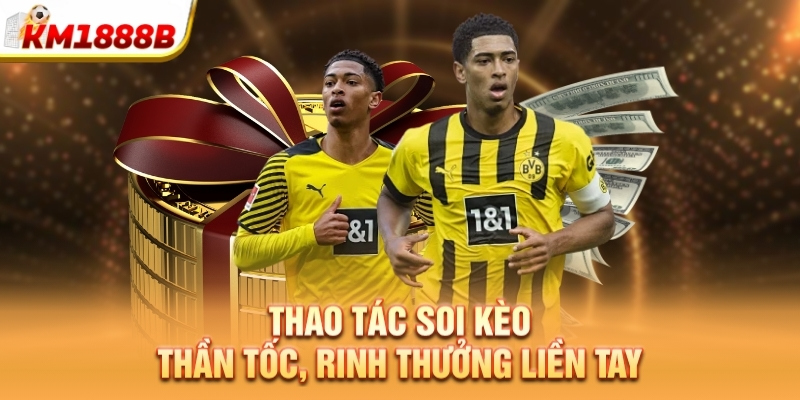 Thao tác soi kèo thần tốc, rinh thưởng liền tay