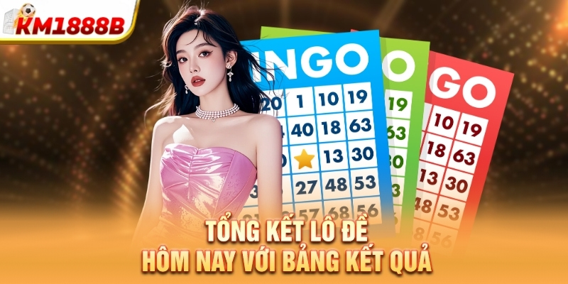 Tổng kết lô đề hôm nay với bảng kết quả