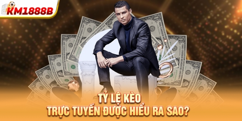 ty le keo truc tuyen duoc hieu ra sao