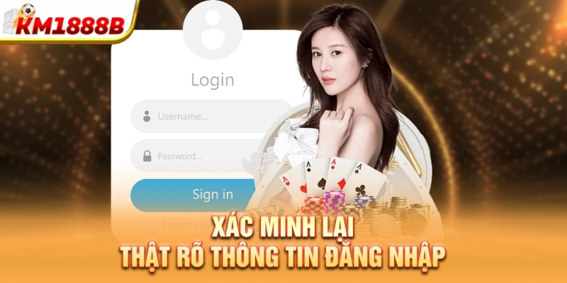 Xác minh lại thật rõ thông tin đăng nhập