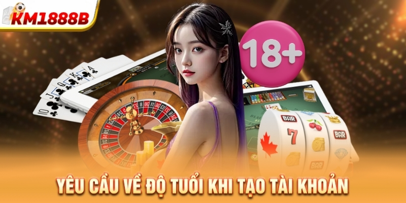 Yêu cầu về độ tuổi khi tạo tài khoản